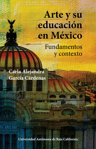 Arte y su educación en México Fundamentos y contexto