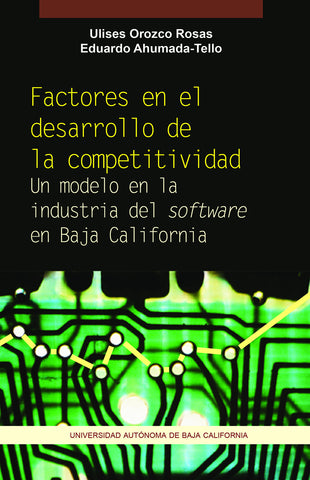Factores en el desarrollo de la competitividad. Un modelo en la industria del software en Baja California.