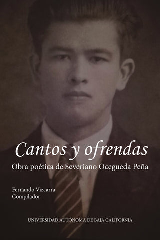 Cantos y ofrendas. Obra poética de Severiano Ocegueda Peña