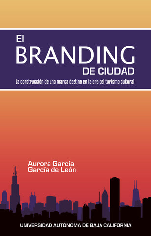 El branding de ciudad: la construcción de una marca destino en la era del turismo cultural.