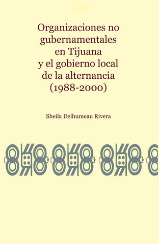 Organizaciones no gubernamentales en Tijuana y el gobierno local de la alternancia (1988-2000)