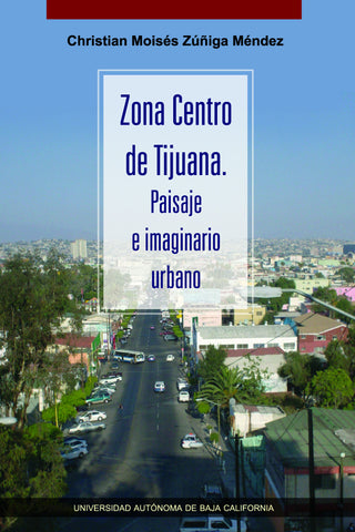 Zona Centro de Tijuana. Paisaje e imaginario urbano