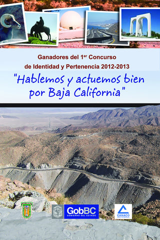 “Hablemos y actuemos bien por Baja California”. Ganadores del 1er Concurso de Identidad y Pertenencia 2012-2013.