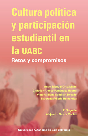 Cultura política y participación estudiantil en la UABC. Retos y compromisos