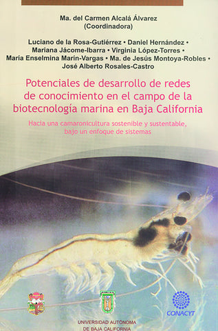 Potenciales de desarrollo de redes de conocimiento en el campo de biotecnología marina en Baja California.  Hacia una camaronicultura sostenible y sustentable, bajo un enfoque de sistemas.