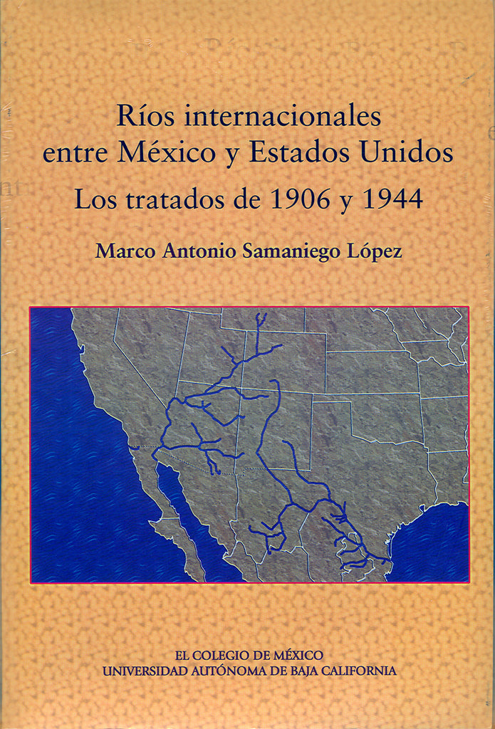 Ríos internacionales entre México y Estados Unidos. Los tratados de 1906 y 1944.