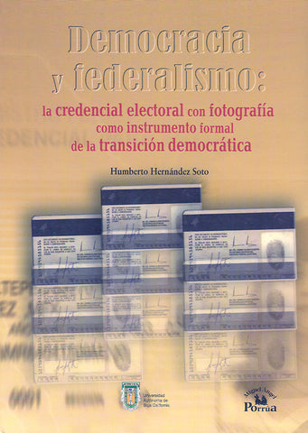 Democracia y federalismo: La credencial electoral con fotografía como instrumento formal de la transición democrática.