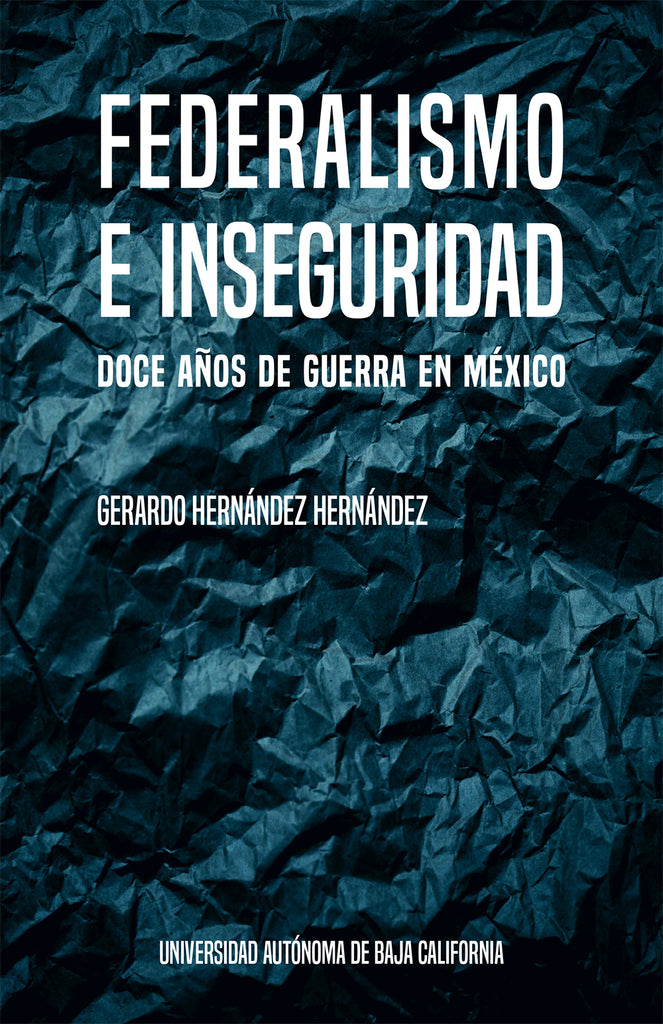 Federalismo e inseguridad. Doce años de guerra en México.