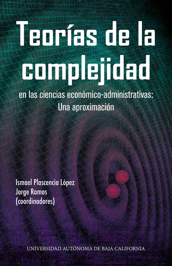 Teorías de la complejidad en las ciencias económicas-administrativas: Una aproximación.