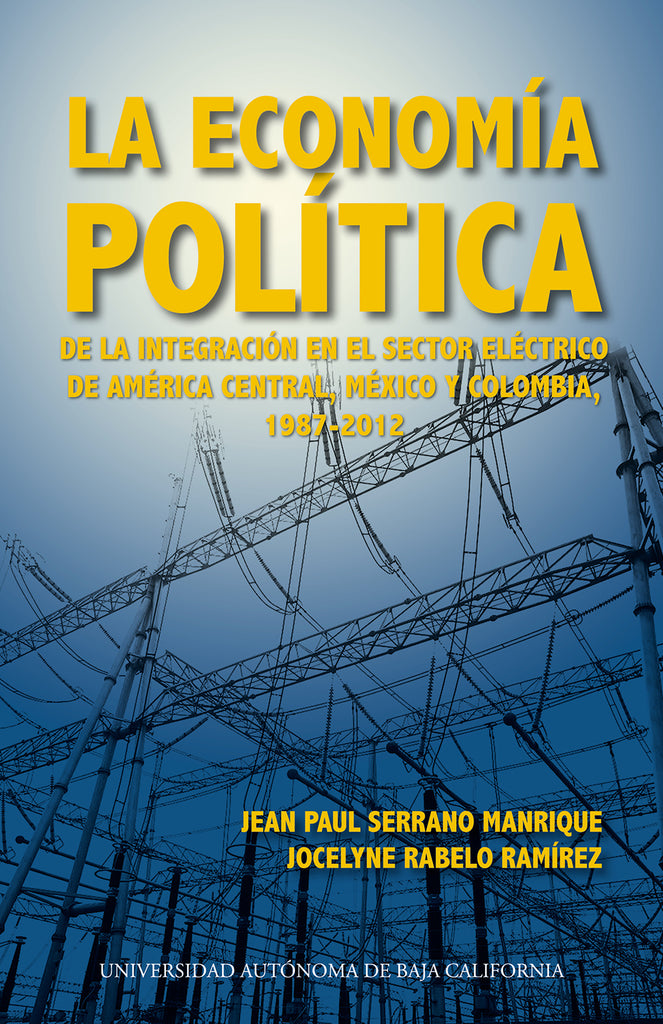 La economía política de la integración en el sector eléctrico de América Central, México y Colombia, 1978-2012