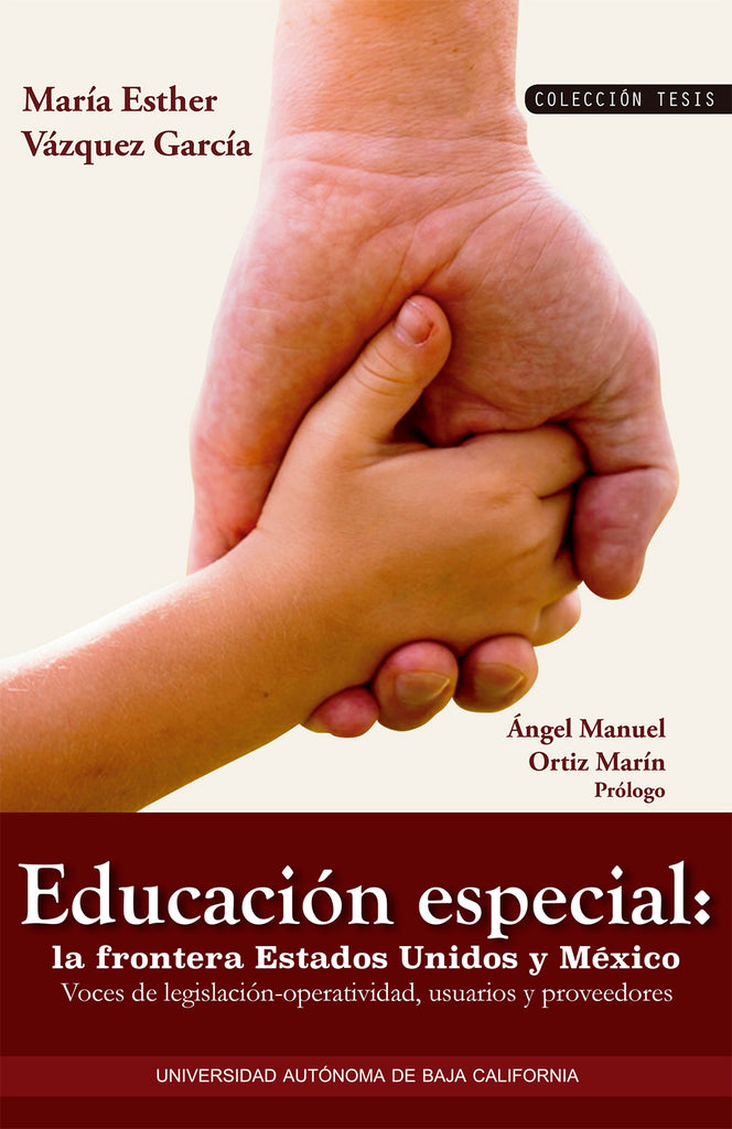 Educación especial: la frontera Estados Unidos y México. Voces de legislación-operativa, usuarios y proveedores.