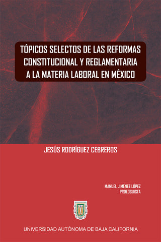 Tópicos selectos de las reformas constitucional y reglamentaria a la materia laboral en México
