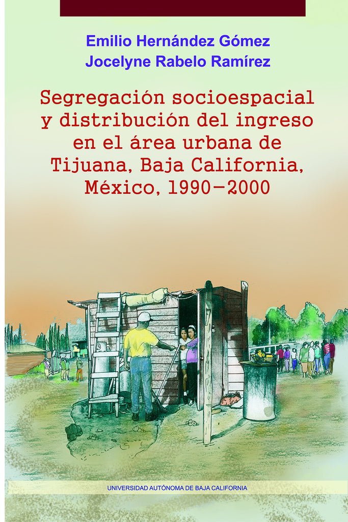 Segregación socioespacial y distribución del ingreso en el área urbana de Tijuana, Baja California, México, 1990-2000.