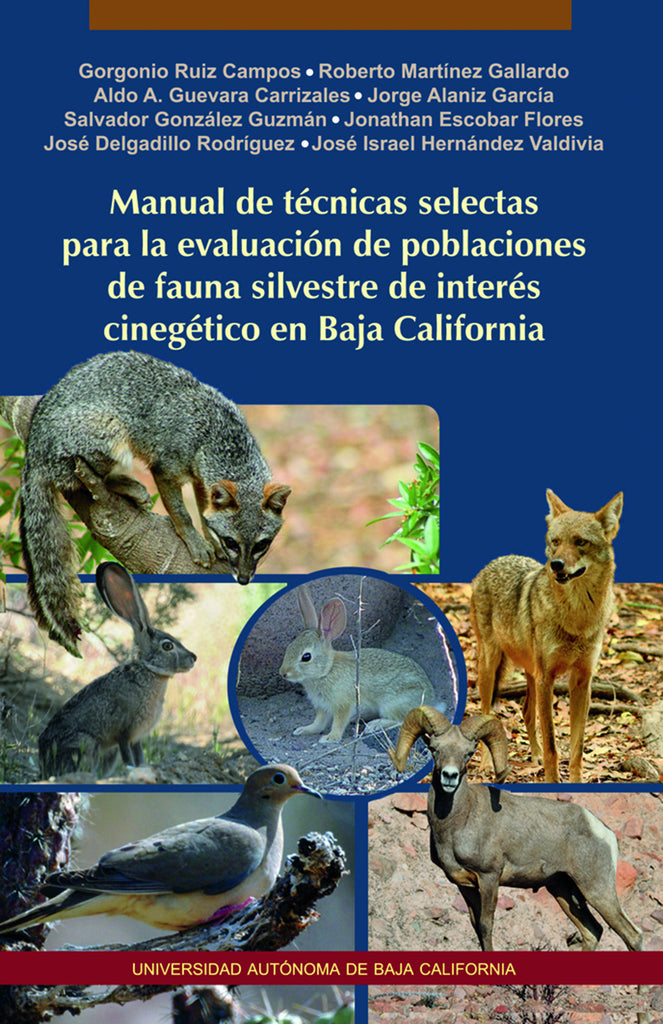 Manual de técnicas selectas para la evaluación de poblaciones de fauna silvestre de interés cinegético en Baja California.