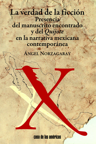 La verdad de la ficción. Presencia del manuscrito encontrado y del Quijote en la narrativa mexicana contemporánea.