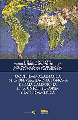 Movilidad académica de la Universidad Autónoma de Baja California en la Unión Europea y Latinoamérica.