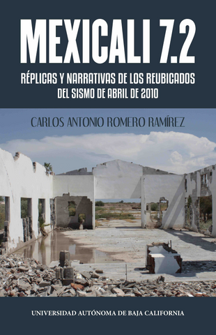 Mexicali 7.2. Réplicas y narrativas de los reubicados del sismo de abril de 2010.