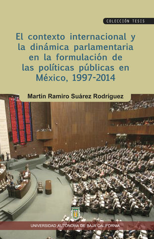 El contexto internacional y la dinámica parlamentaria en la formulación de las políticas públicas en México, 1997-2014