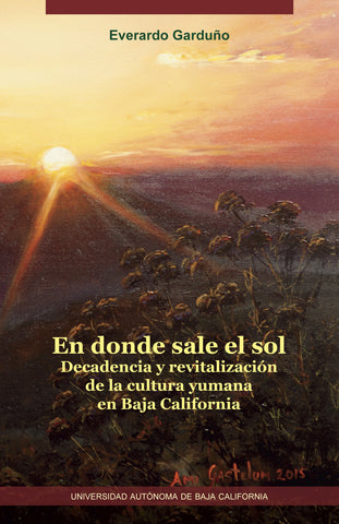 En donde sale el sol. Decadencia y revitalización de la cultura yumana en Baja California