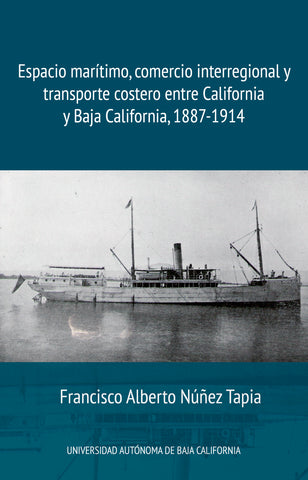 Espacio marítimo, comercio interregional y transporte costero entre California y Baja California, 1887-1914