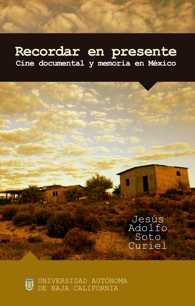 Recordar en presente. Cine documental y memoria en México.