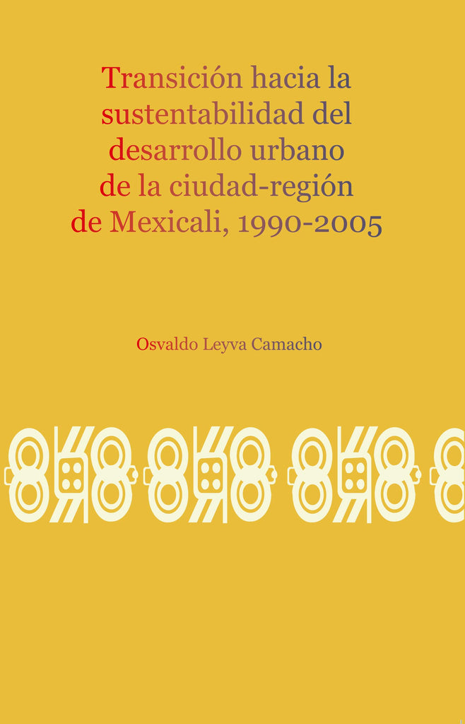 Transición hacia la sustentabilidad del desarrollo urbano de la ciudad-región de Mexicali, 1990-2005