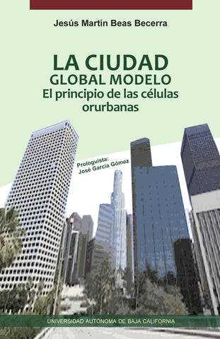 La ciudad global modelo. El principio de las células orurbanas.